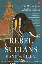 REBEL SULTANS THE DECCAN FROM KHILJI TO