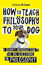 HOW TO TEACH PHILOSOPHY TO YOUR DOG