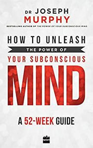 HOW TO UNLEASH THE POWER OF YOUR SUBCONSCIOUS BY JOSEPH MURPHY