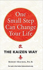 ONE SMALL STEP CAN CHANGE YOUR LIFE: THE KAIZEN WAY BY ROBERT MAURER